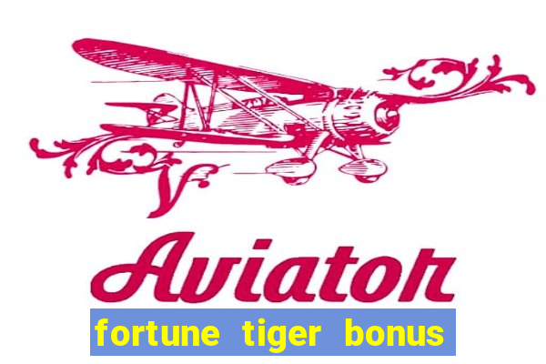 fortune tiger bonus sem deposito