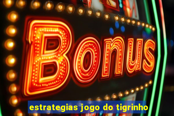 estrategias jogo do tigrinho