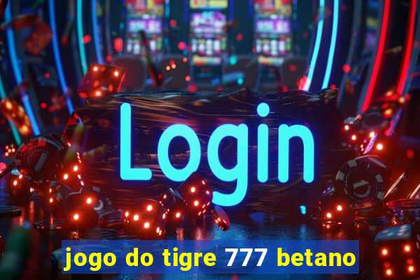 jogo do tigre 777 betano