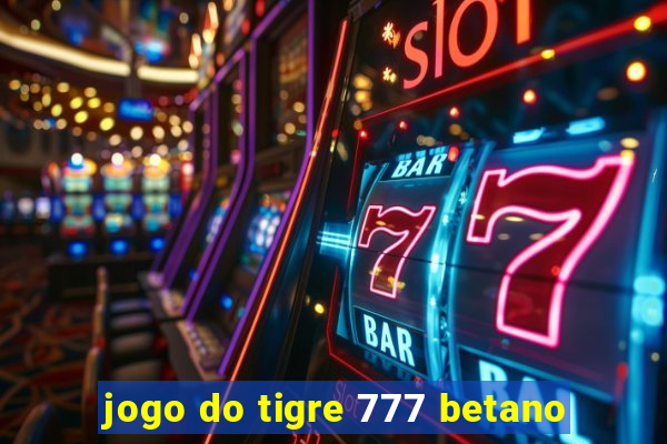 jogo do tigre 777 betano