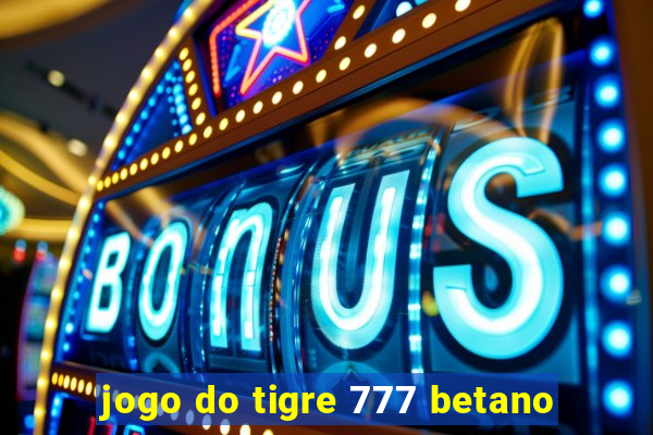 jogo do tigre 777 betano