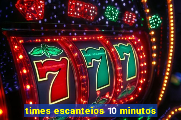 times escanteios 10 minutos