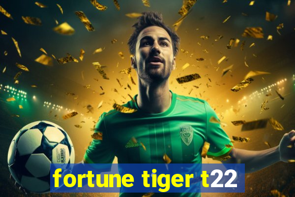 fortune tiger t22