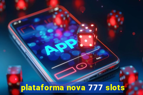 plataforma nova 777 slots