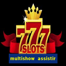 multishow assistir online gratis