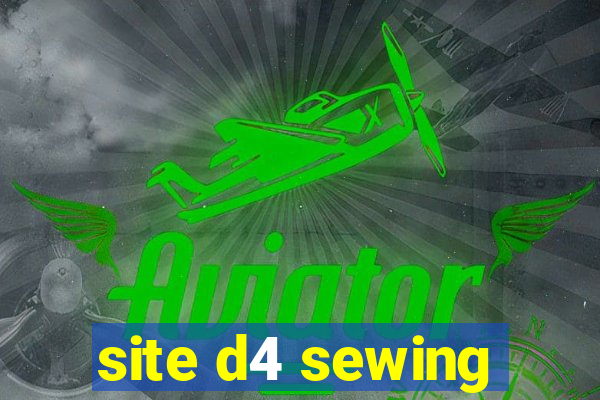 site d4 sewing