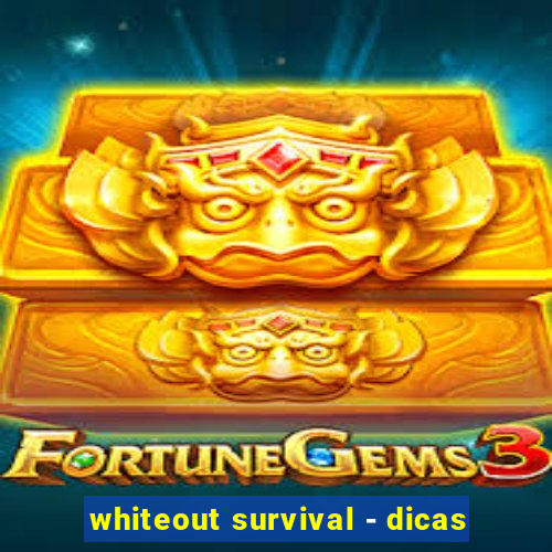 whiteout survival - dicas