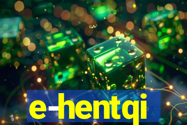 e-hentqi