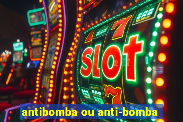 antibomba ou anti-bomba