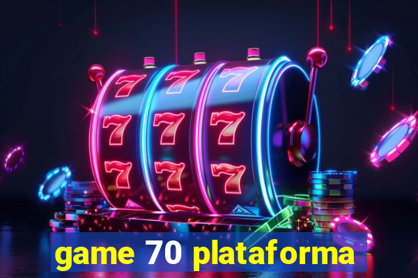 game 70 plataforma