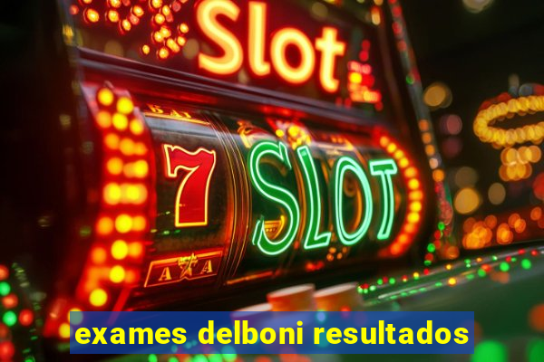 exames delboni resultados