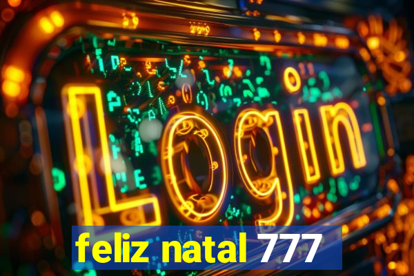 feliz natal 777