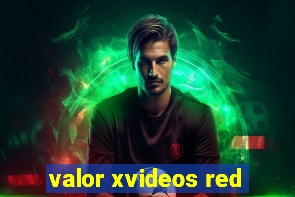 valor xvideos red