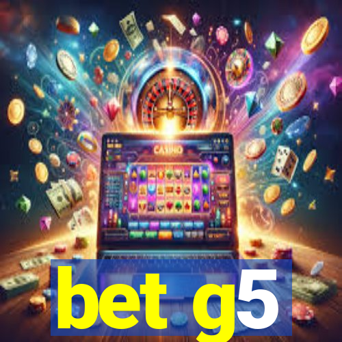 bet g5