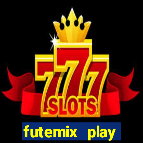 futemix play futebol ao vivo