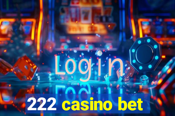 222 casino bet