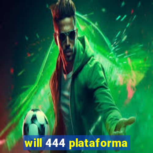 will 444 plataforma