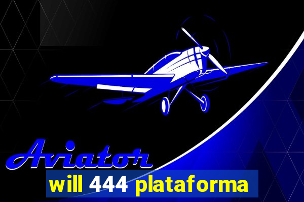 will 444 plataforma