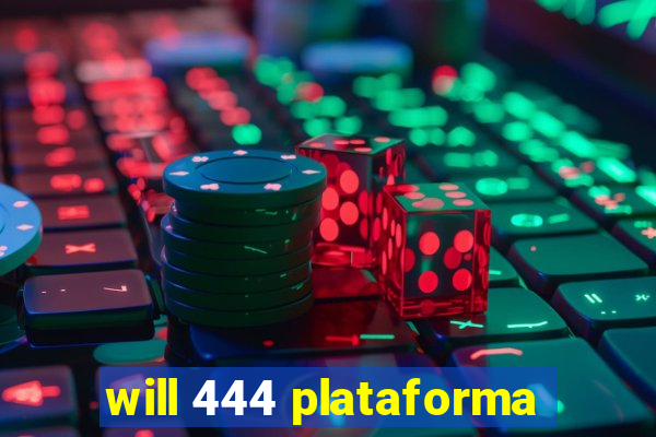 will 444 plataforma