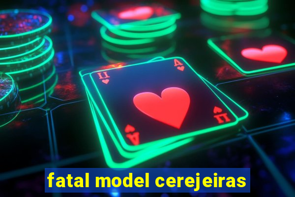 fatal model cerejeiras