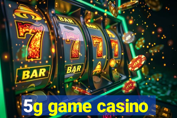 5g game casino