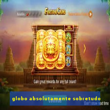 globo absolutamente sobretudo