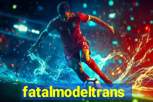 fatalmodeltrans