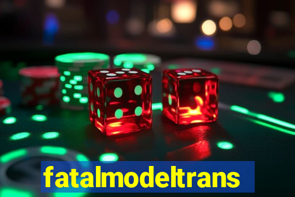 fatalmodeltrans