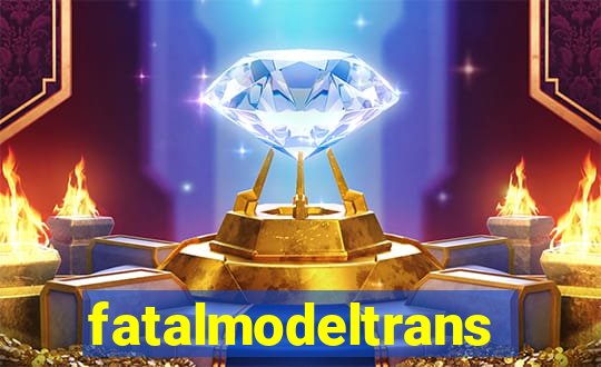 fatalmodeltrans