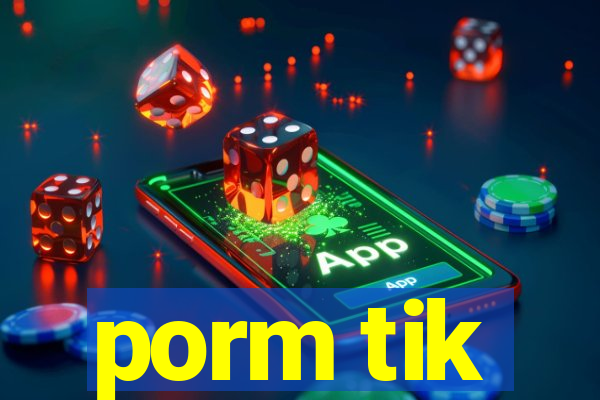 porm tik