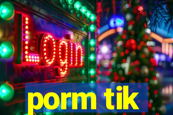 porm tik