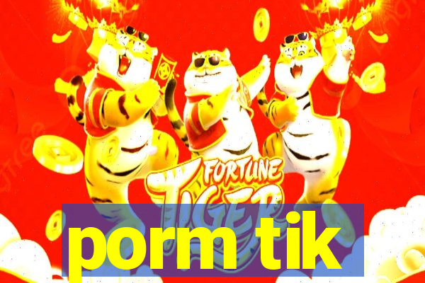 porm tik