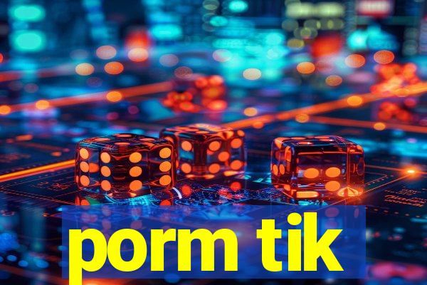 porm tik