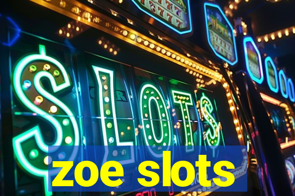 zoe slots