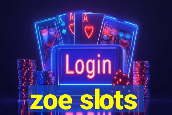 zoe slots