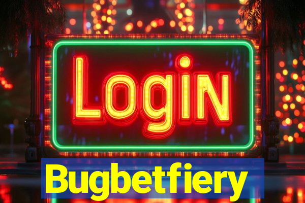 Bugbetfiery