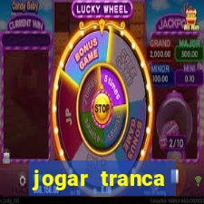 jogar tranca valendo dinheiro