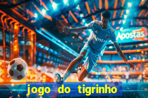 jogo do tigrinho ganha dinheiro mesmo