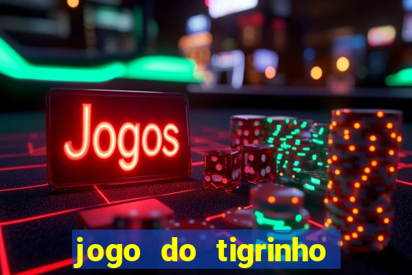 jogo do tigrinho ganha dinheiro mesmo