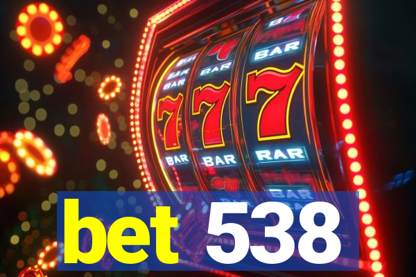 bet 538