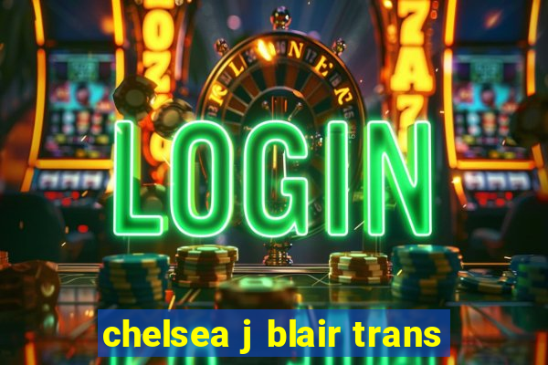 chelsea j blair trans