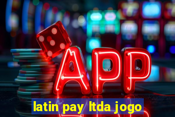 latin pay ltda jogo