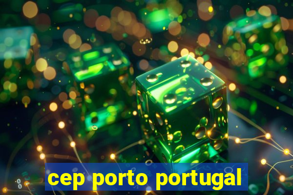 cep porto portugal