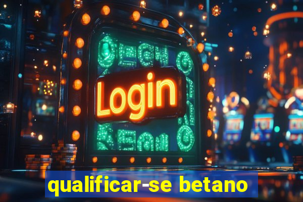 qualificar-se betano