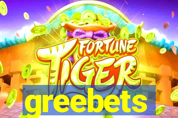 greebets