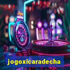 jogoxicaradecha