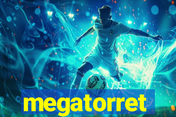 megatorret