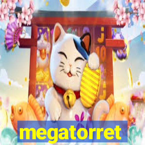 megatorret