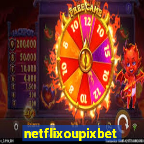 netflixoupixbet