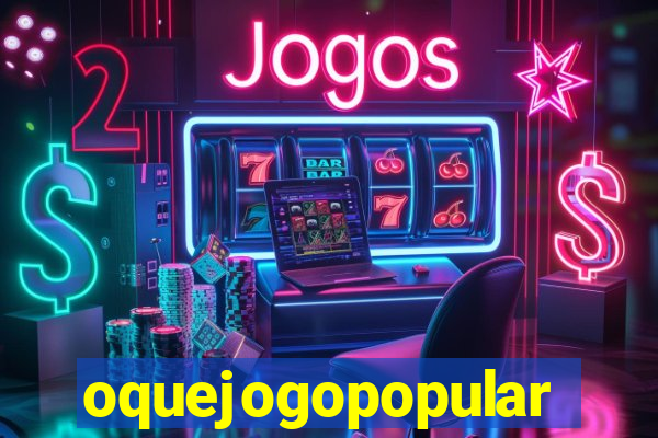 oquejogopopular